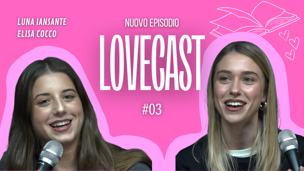 Lovecast #3 – Elisa Cocco e Luna Iansante: quando dal set Un Professore nasce una vera amicizia