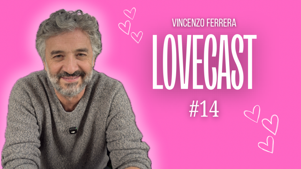 Lovecast #14 – Vincenzo Ferrera: vita, scelte e il percorso umano dietro il mestiere dell’attore