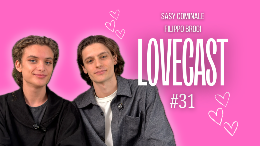 Lovecast #31 – L’amore, i social e la vita vera: Filippo Brogi e Sasy Cominale
